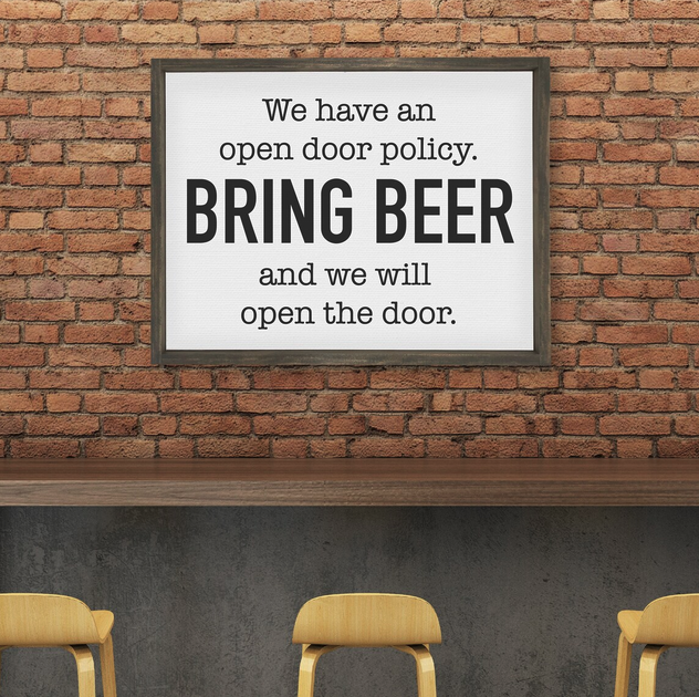 We Have An Open Door Policy Bring Beer and We Will Open the Door