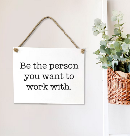 Be The Person You Want To Work With — Rope Board