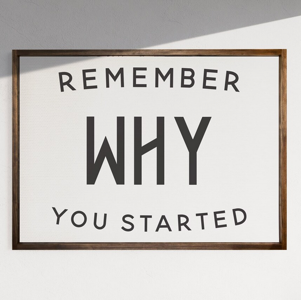 Remember Why You Started