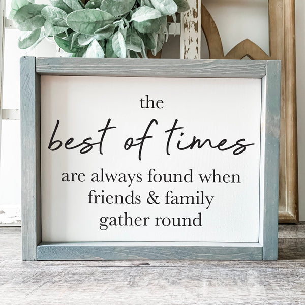 The Best Of Times Are Always Found When Friends & Family Gather Round Home Decor, Family Decor, Family Quote Gift, FREE SHIPPING